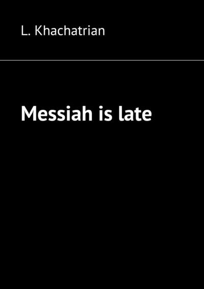 Книга Messiah is late (L. Khachatrian)